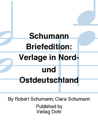 Schumann Briefedition: Verlage in Nord- und Ostdeutschland