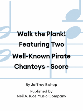 Book cover for Walk the Plank! Featuring Two Well-Known Pirate Chanteys - Score