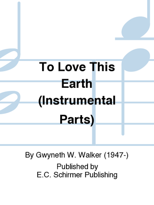 Book cover for To Love This Earth (Instrumental Parts)