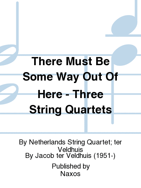 There Must Be Some Way Out Of Here - Three String Quartets