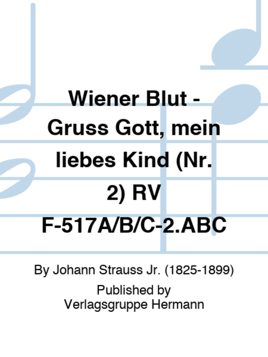 Wiener Blut - Grüß Gott, mein liebes Kind (Nr. 2) RV F-517A/B/C-2.ABC