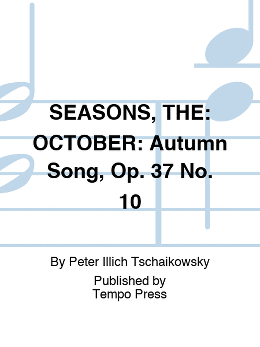 SEASONS, THE: OCTOBER: Autumn Song, Op. 37 No. 10