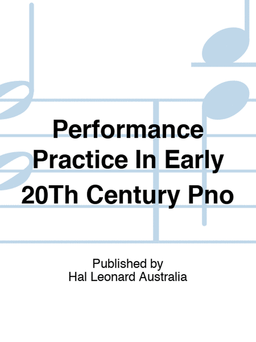 Performance Practice In Early 20Th Century Pno