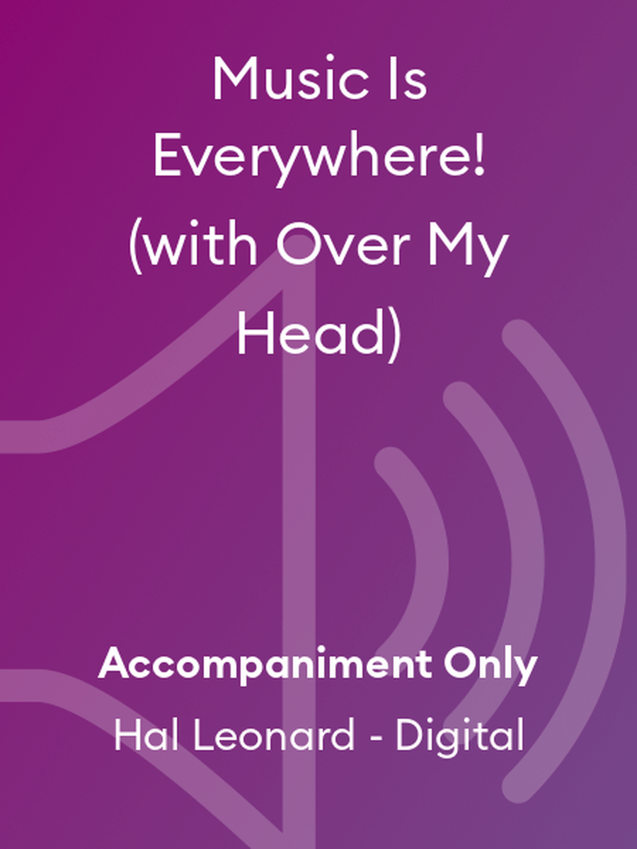 Music Is Everywhere! (with Over My Head)