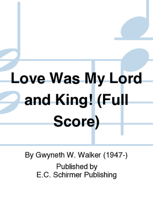 Book cover for Love Was My Lord and King! (Full Score)