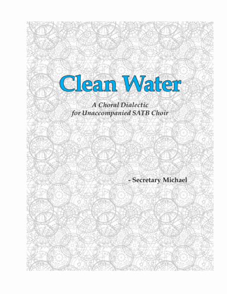 Clean Water: A Choral Dialectic for Unaccompanied SATB Choir