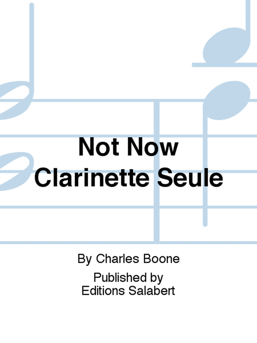 Not Now Clarinette Seule