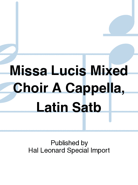 Missa Lucis Mixed Choir A Cappella, Latin Satb