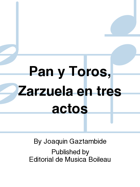 Pan y Toros, Zarzuela en tres actos