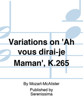 Variations on 'Ah vous dirai-je Maman', K.265