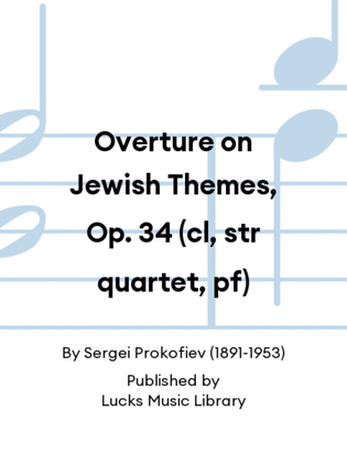 Overture on Jewish Themes, Op. 34 (cl, str quartet, pf)