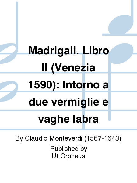 Madrigali. Libro II (Venezia 1590): Intorno a due vermiglie e vaghe labra