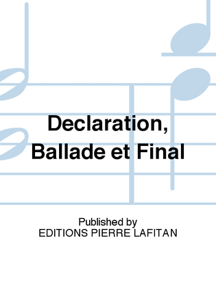 Déclaration, Ballade et Final