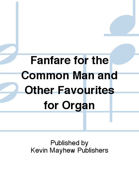 Fanfare for the Common Man and Other Favourites for Organ