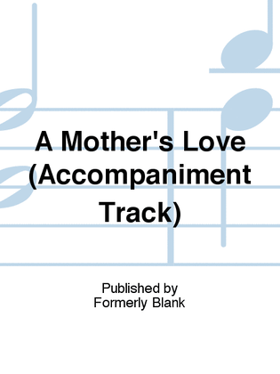 Book cover for A Mother's Love (Accompaniment Track)