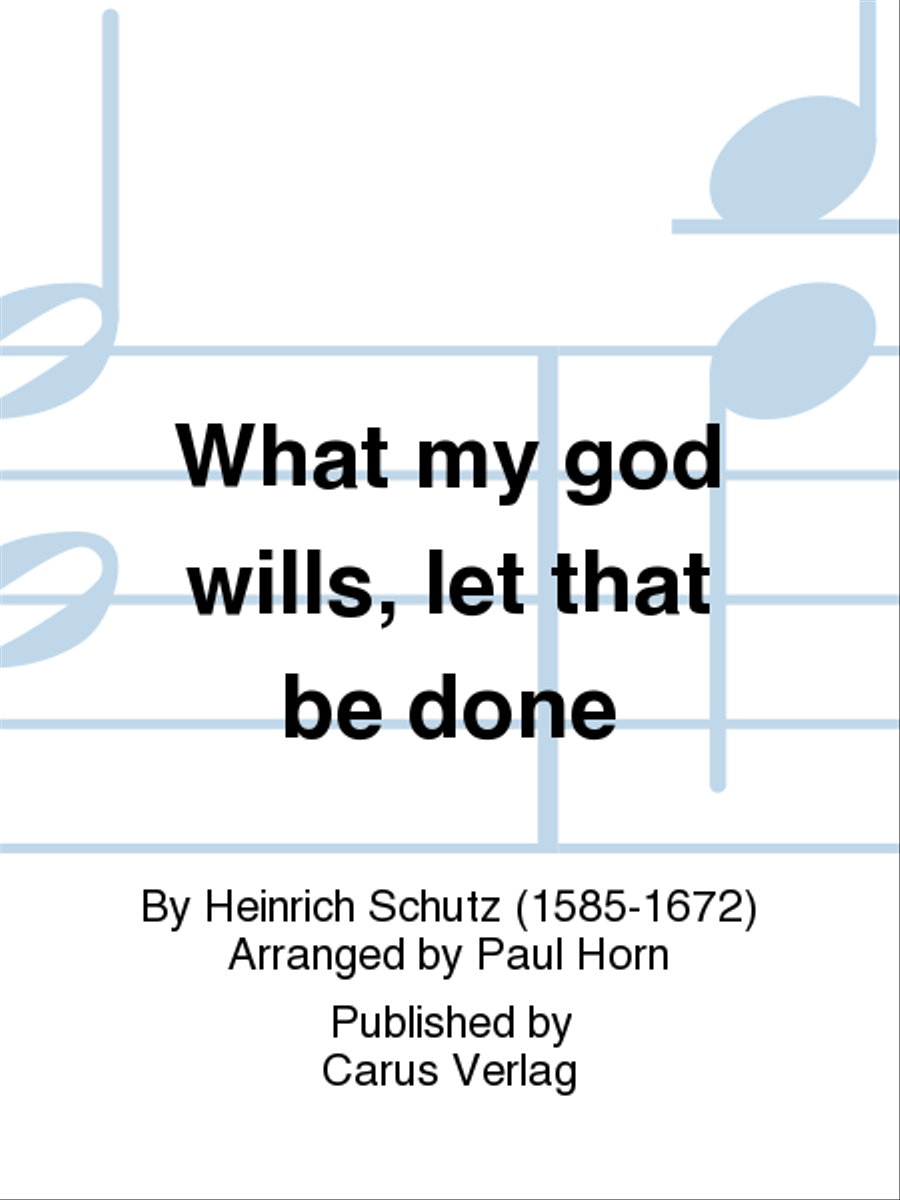 What my god wills, let that be done (Was mein Gott will, das g