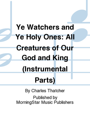 Ye Watchers and Ye Holy Ones All Creatures of Our God and King (Instrumental Parts)