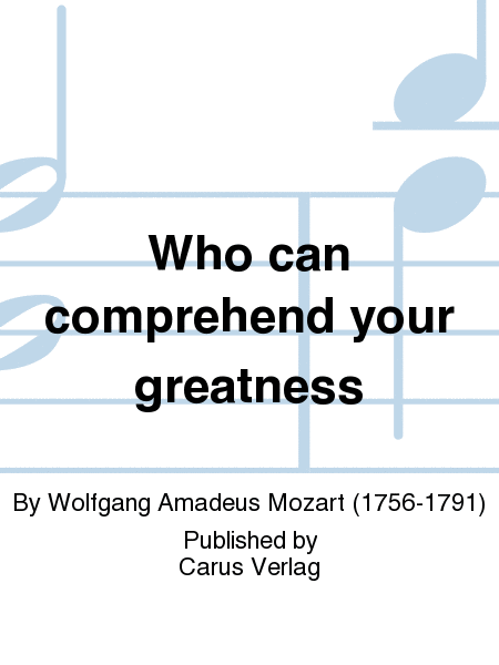 Quis te comprehendat (Who can comprehend your greatness)