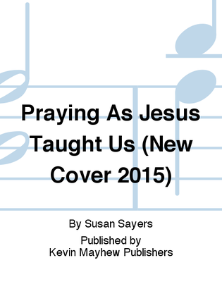 Praying As Jesus Taught Us (New Cover 2015)