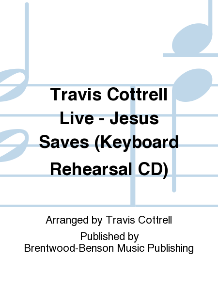Travis Cottrell Live - Jesus Saves (Keyboard Rehearsal CD)
