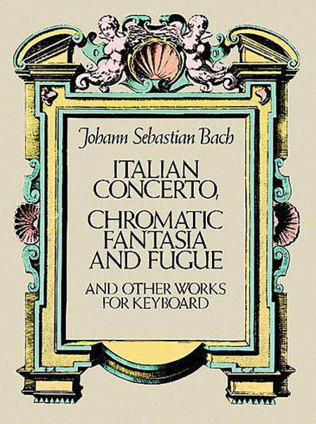 Italian Concerto, Chromatic Fantasia and Fugue, and Other Works for Keyboard