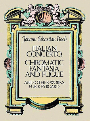 Book cover for Italian Concerto, Chromatic Fantasia & Fugue and Other Works for Keyboard