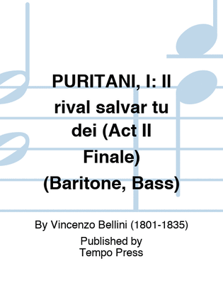 PURITANI, I: Il rival salvar tu dei (Act II Finale) (Baritone, Bass)