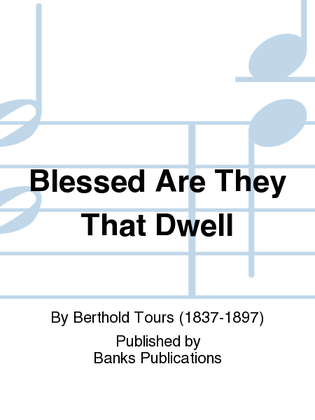 Blessed Are They That Dwell