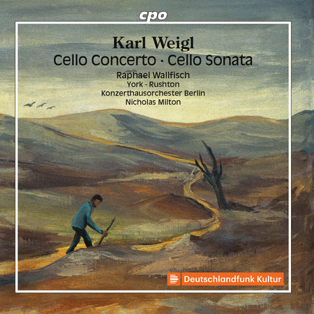 Weigl: Cello Concerto; Cello Sonata