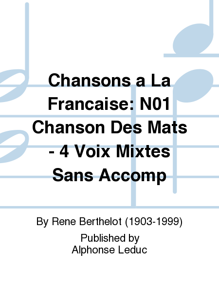 Chansons a La Francaise: No.1 Chanson Des Mats - 4 Voix Mixtes Sans Accomp