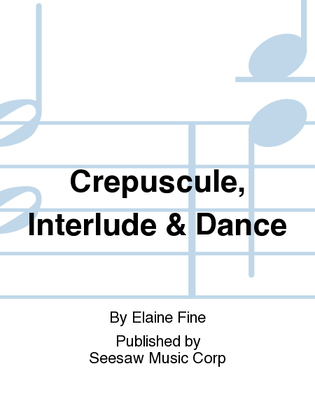 Crepuscule, Interlude & Dance
