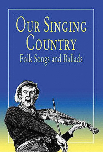 Our Singing Country -- Folk Songs and Ballads