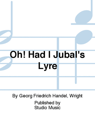 Oh! Had I Jubal's Lyre