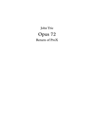 Opus 72 - Return of ProX by John Trie