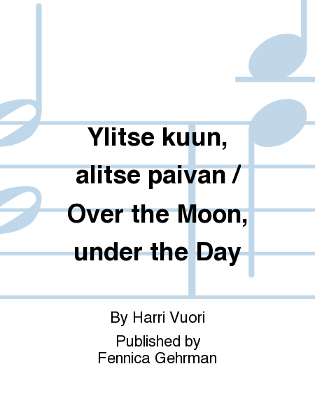 Ylitse kuun, alitse paivan / Over the Moon, under the Day
