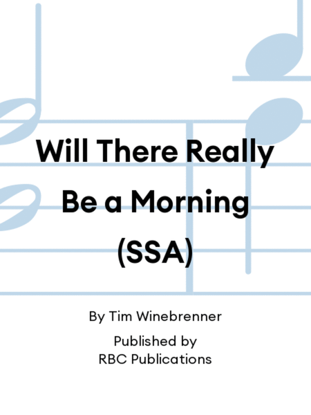 Will There Really Be a Morning (SSA)