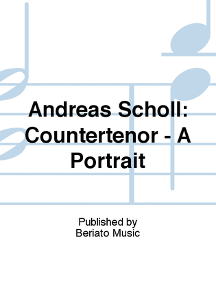 Andreas Scholl: Countertenor - A Portrait