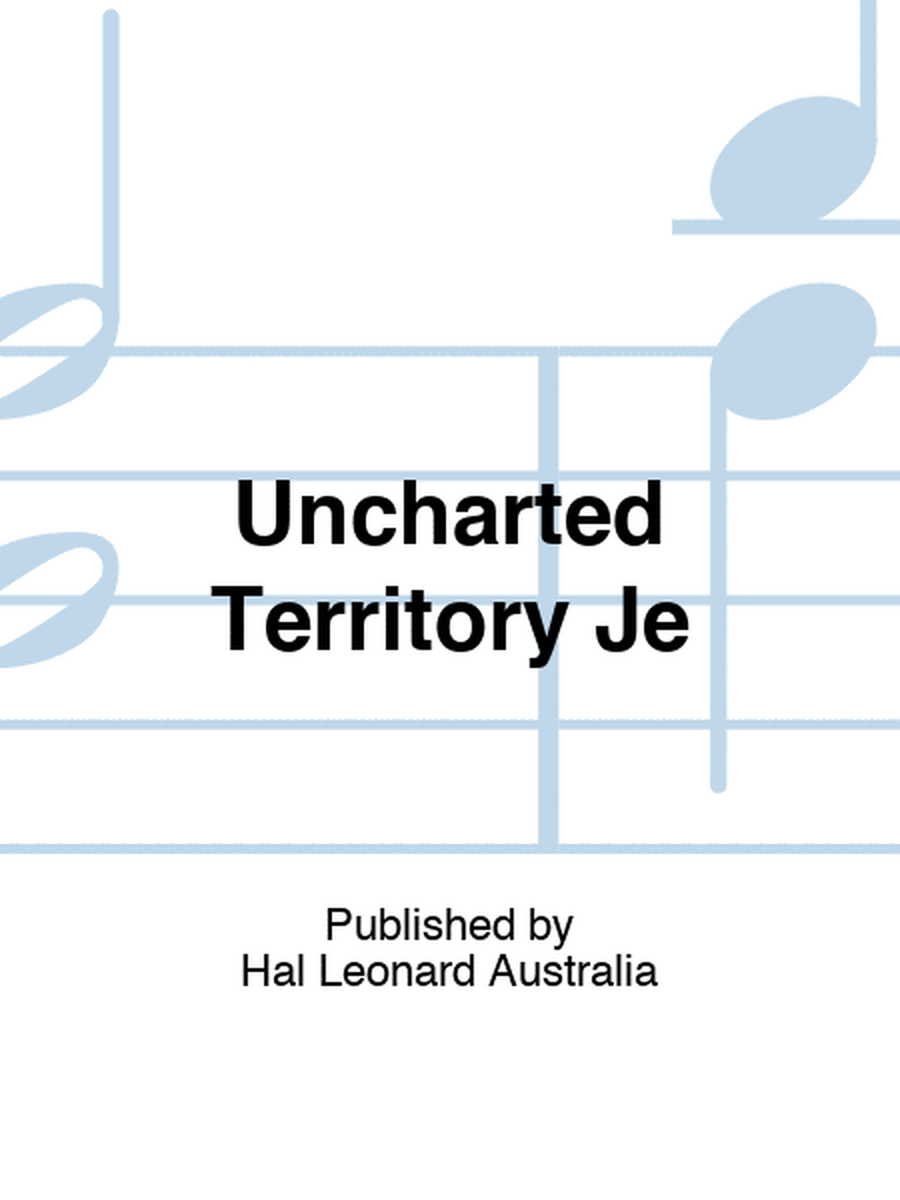 Uncharted Territory Je