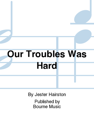 Book cover for Our Troubles Was Hard