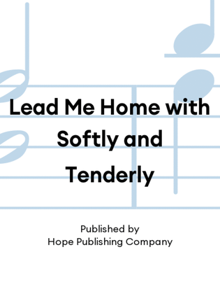 Book cover for Lead Me Home with Softly and Tenderly