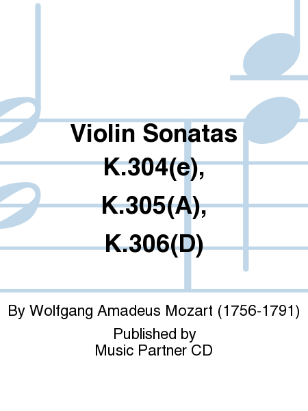 Violin Sonatas K.304(e), K.305(A), K.306(D)