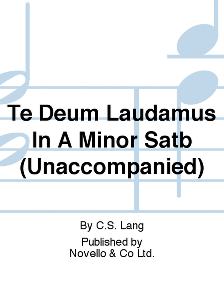 Te Deum Laudamus In A Minor (Unaccompanied)