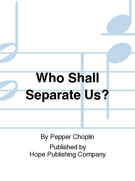 Who Shall Separate Us?