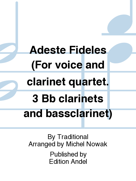 Adeste Fideles (For voice and clarinet quartet. 3 Bb clarinets and bassclarinet)