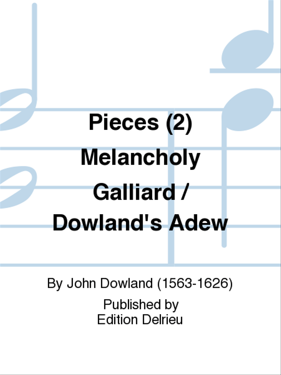 Pièces (2) Melancholy Galliard / Dowland's Adew