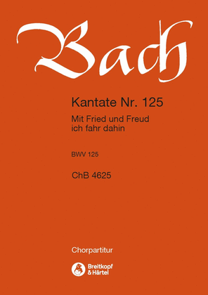 Cantata BWV 125 "Mit Fried und Freud ich fahr dahin"