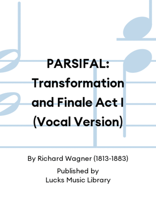 PARSIFAL: Transformation and Finale Act I (Vocal Version)