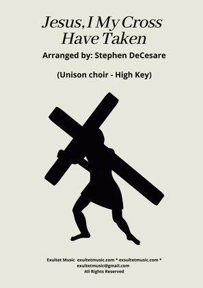 Jesus, I My Cross Have Taken (Unison choir - High Key)