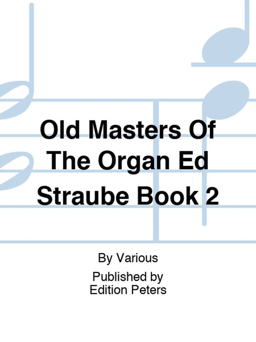 Old Masters Of The Organ Ed Straube Book 2