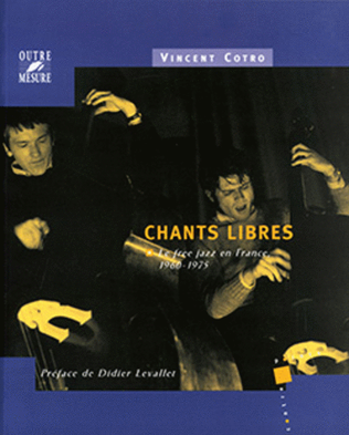 Chants libres - Le free jazz en France, 1960-1975